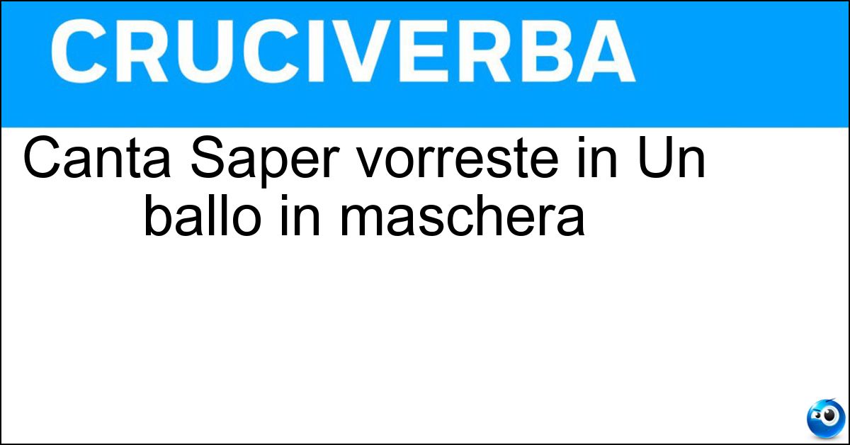 Canta Saper vorreste in Un ballo in maschera