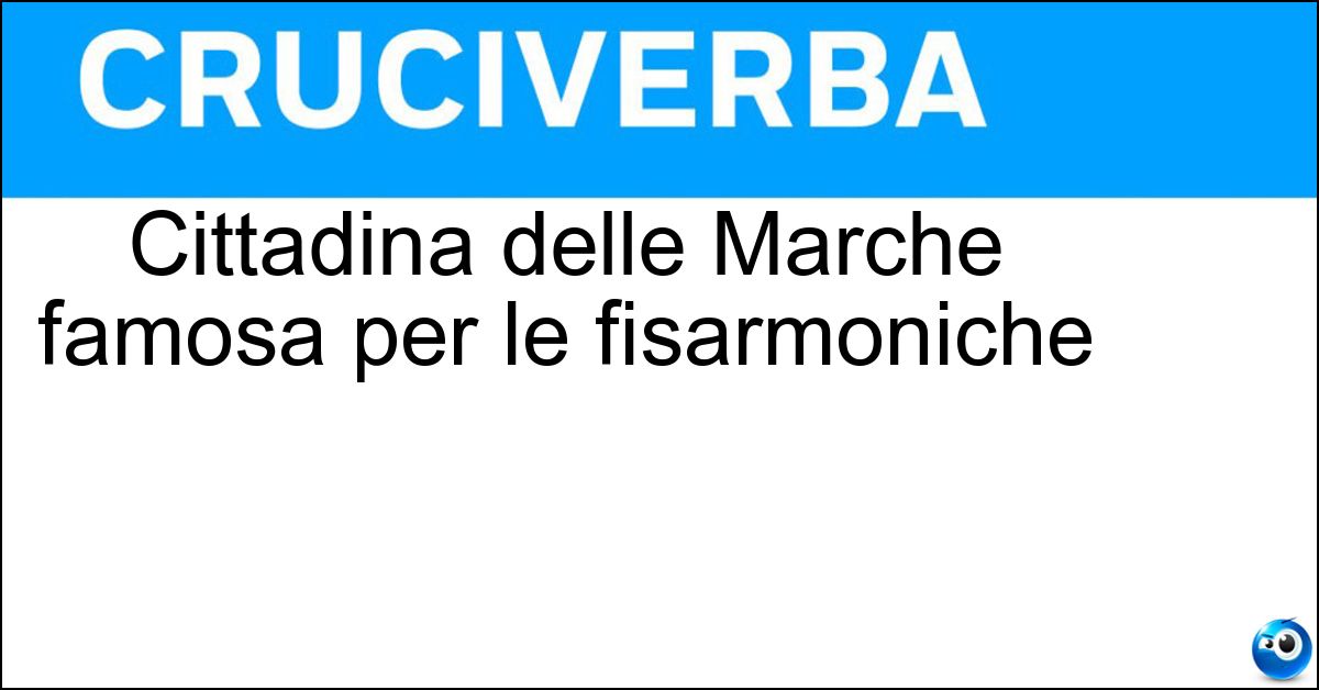 Cittadina delle Marche famosa per le fisarmoniche