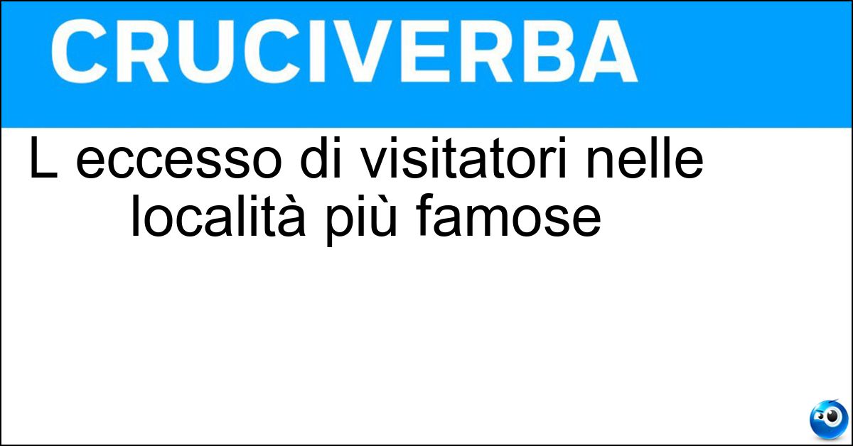 L eccesso di visitatori nelle località più famose L eccesso di visitatori nelle località più famose