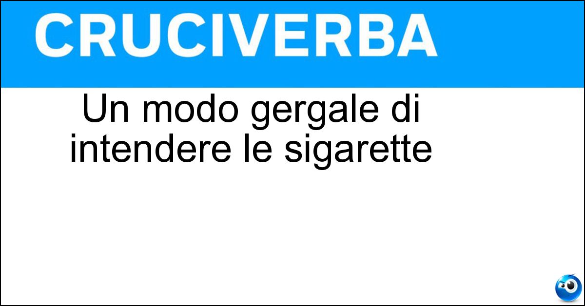 Un modo gergale di intendere le sigarette