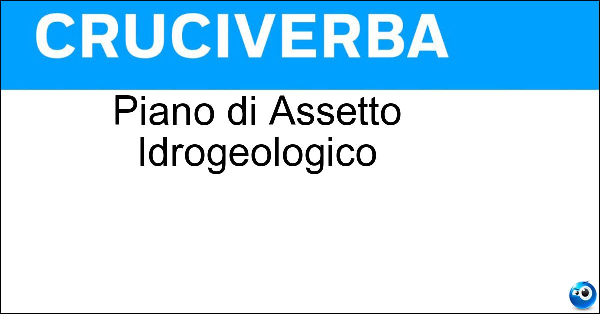 Piano di Assetto Idrogeologico Piano di Assetto Idrogeologico
