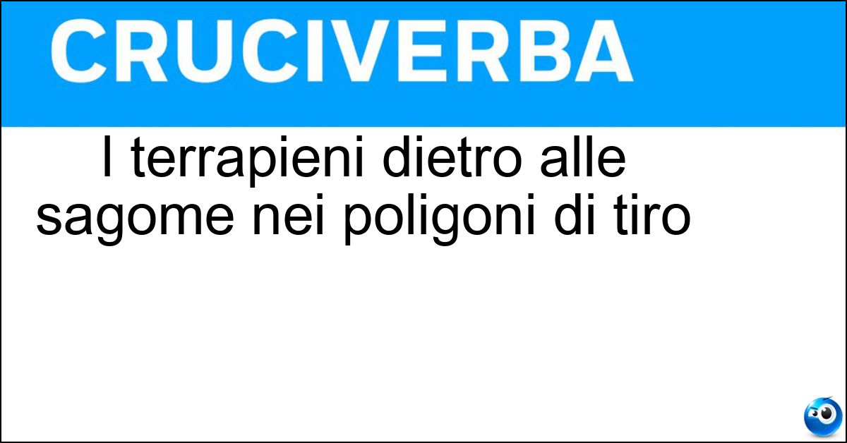 I terrapieni dietro alle sagome nei poligoni di tiro I terrapieni dietro alle sagome nei poligoni di tiro