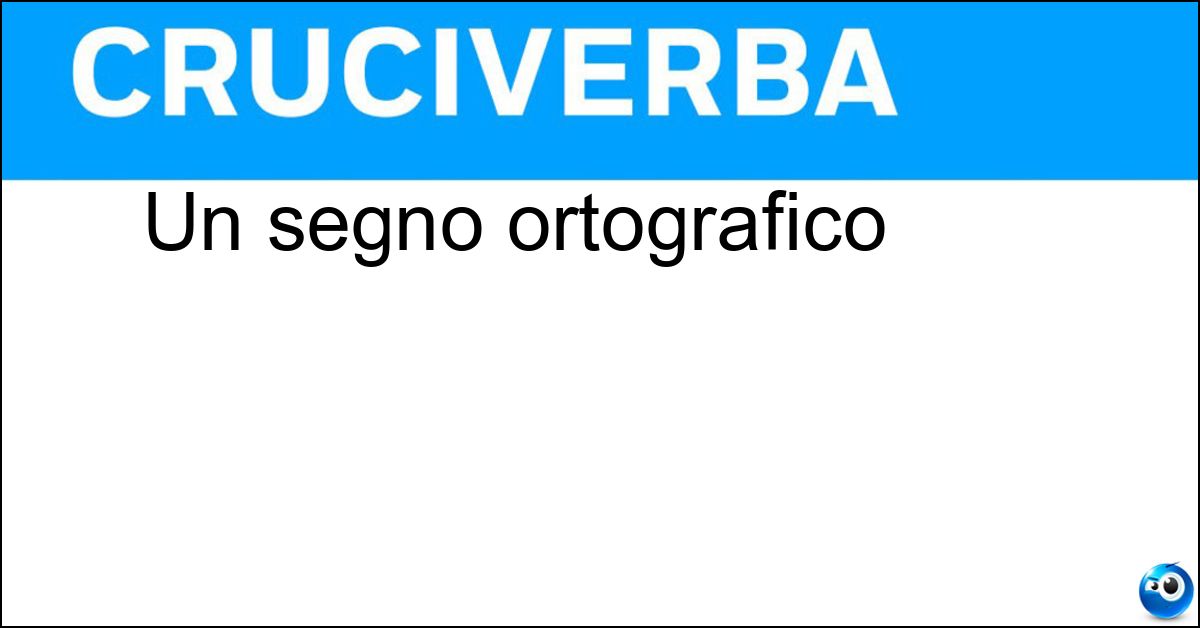 Un segno ortografico Un segno ortografico