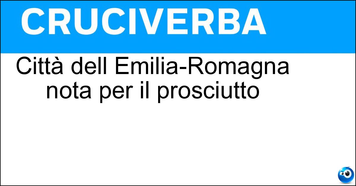 Città dell Emilia-Romagna nota per il prosciutto Città dell Emilia-Romagna nota per il prosciutto