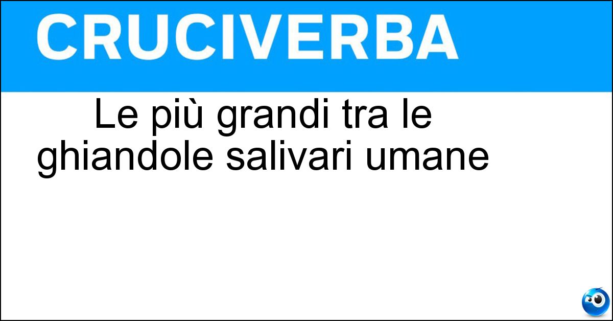 Le più grandi tra le ghiandole salivari umane