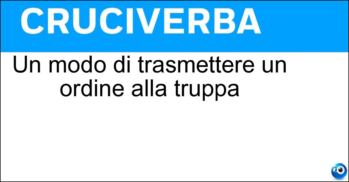 Un modo di trasmettere un ordine alla truppa Un modo di trasmettere un ordine alla truppa