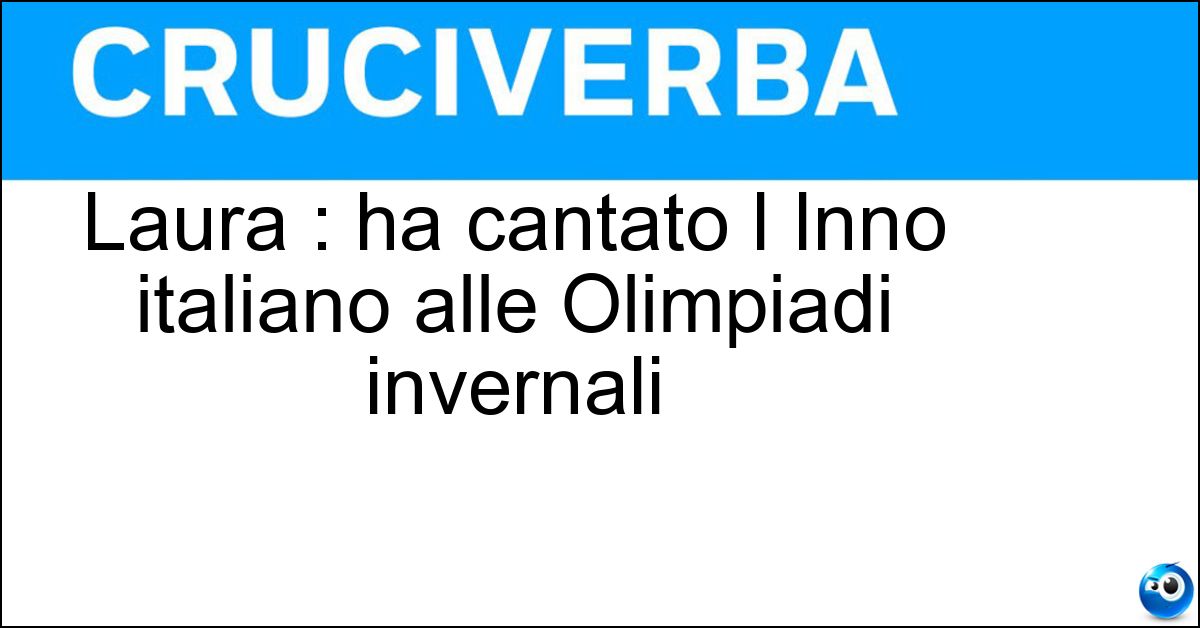 Laura : ha cantato l Inno italiano alle Olimpiadi invernali Laura : ha cantato l Inno italiano alle Olimpiadi invernali