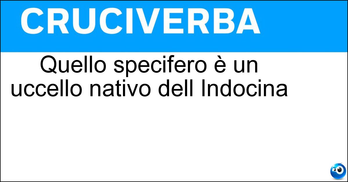 Quello specifero è un uccello nativo dell Indocina