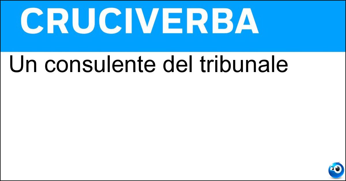 Un consulente del tribunale Un consulente del tribunale