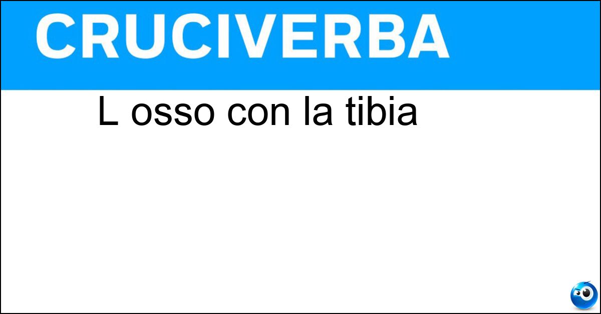 L osso con la tibia L osso con la tibia