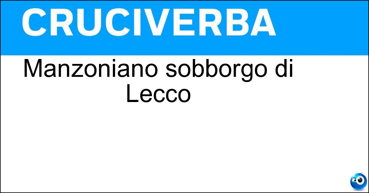 Manzoniano sobborgo di Lecco Manzoniano sobborgo di Lecco