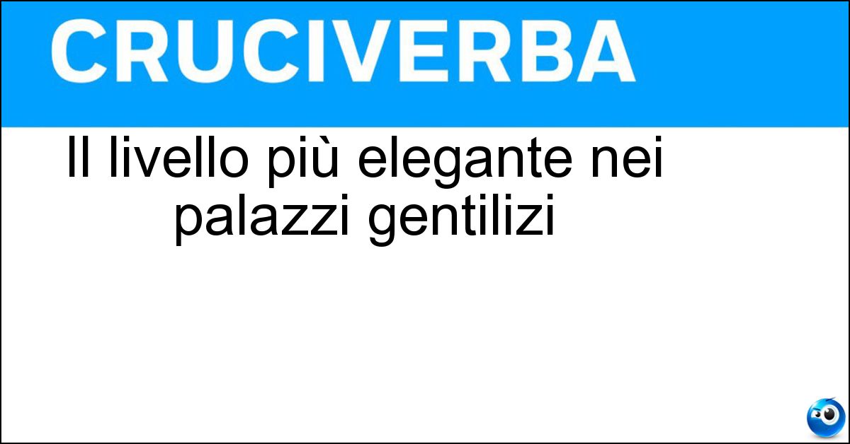 Il livello più elegante nei palazzi gentilizi