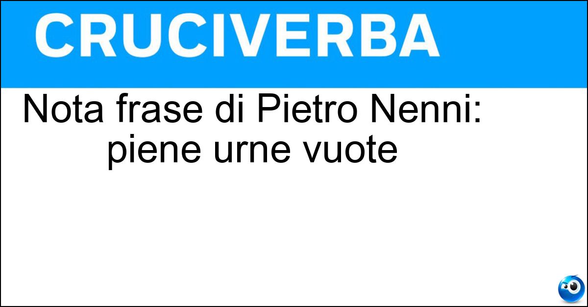 Nota frase di Pietro Nenni: piene urne vuote Nota frase di Pietro Nenni: piene urne vuote
