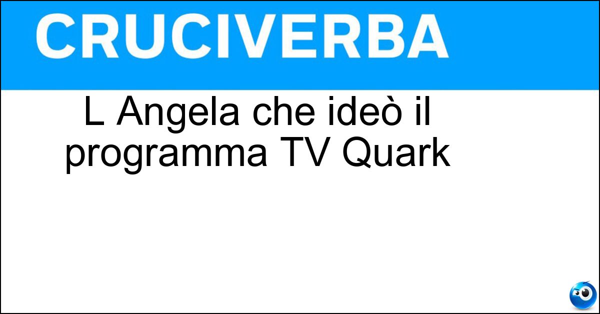 L Angela che ideò il programma TV Quark L Angela che ideò il programma TV Quark