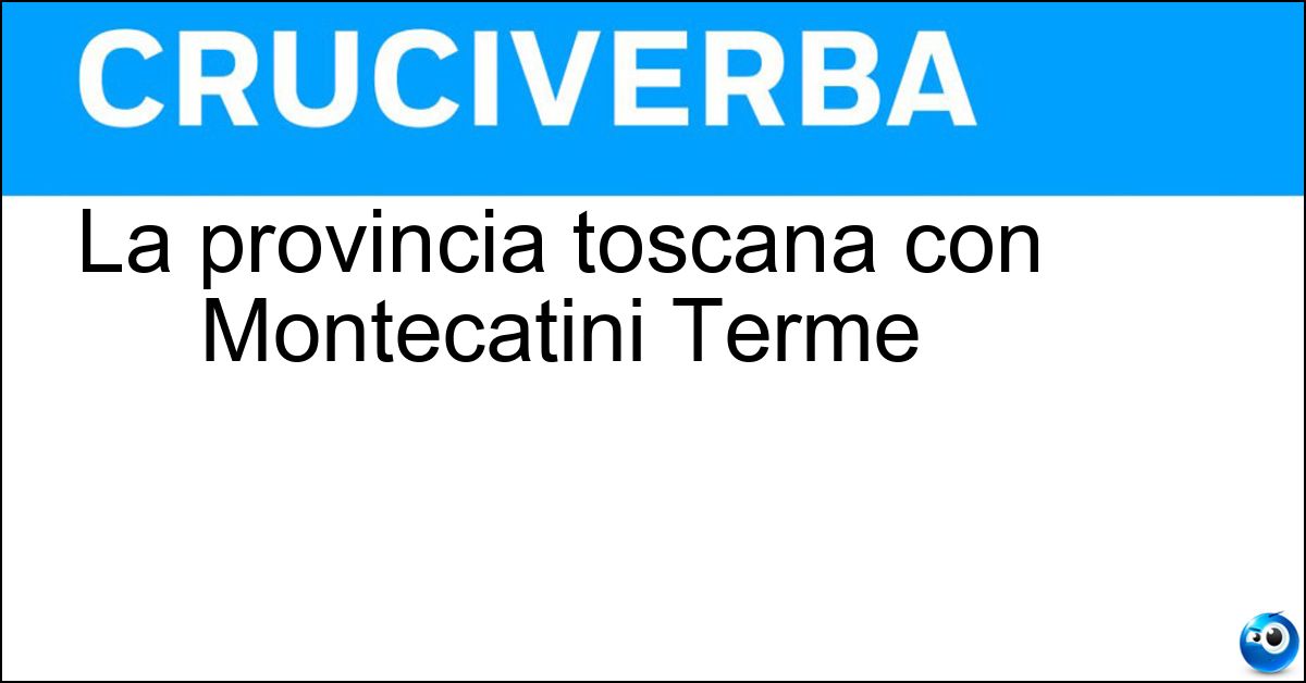 La provincia toscana con Montecatini Terme La provincia toscana con Montecatini Terme