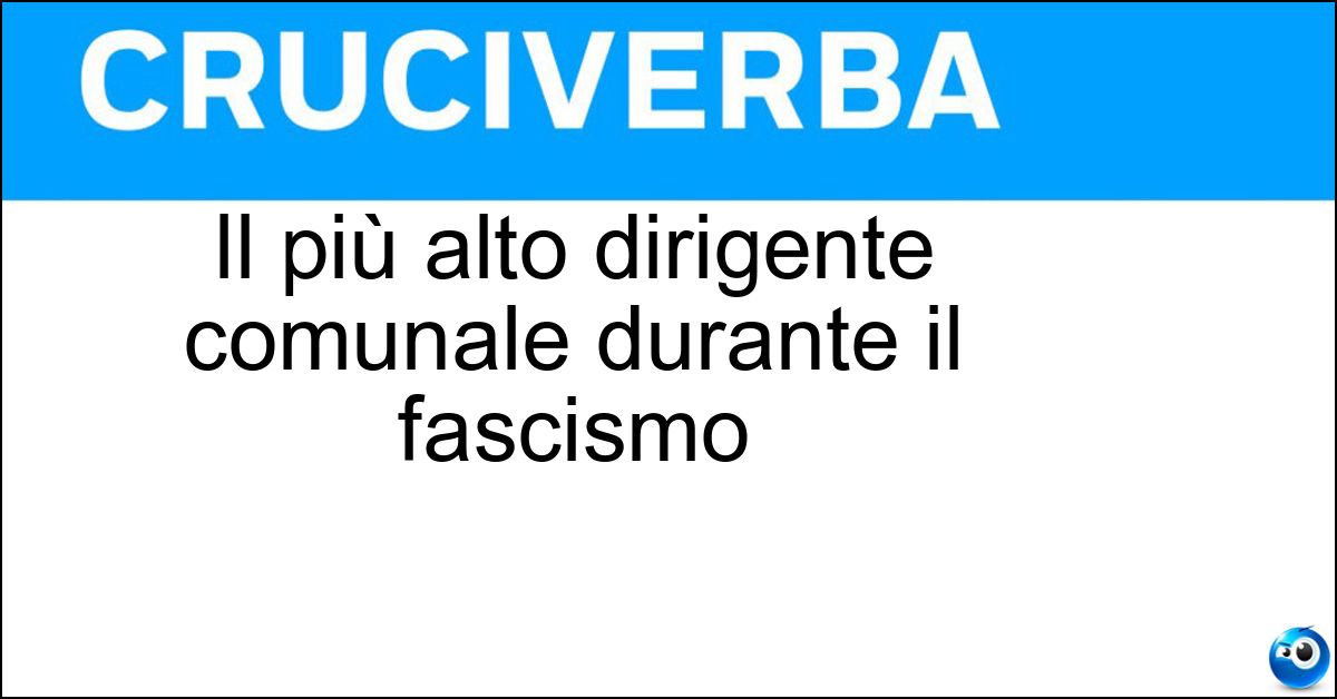 Il più alto dirigente comunale durante il fascismo