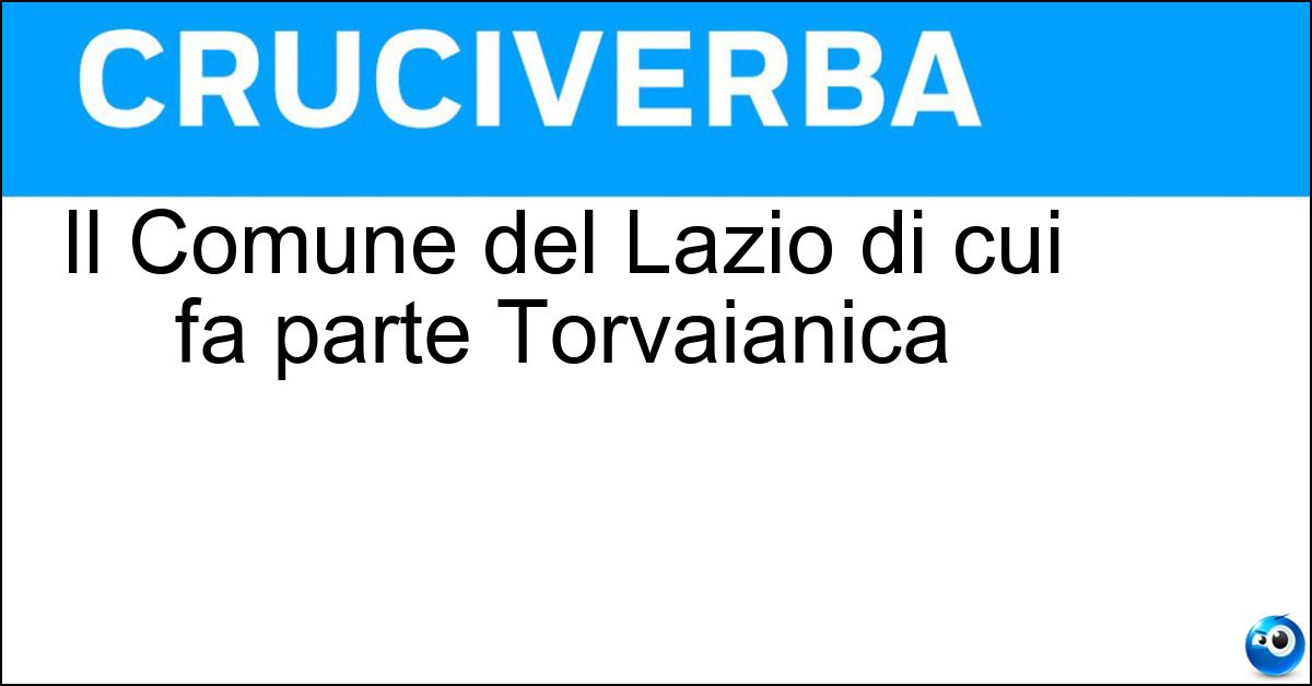 Il Comune del Lazio di cui fa parte Torvaianica Il Comune del Lazio di cui fa parte Torvaianica
