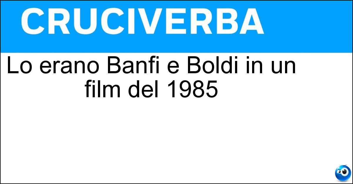 Lo erano Banfi e Boldi in un film del 1985 Lo erano Banfi e Boldi in un film del 1985