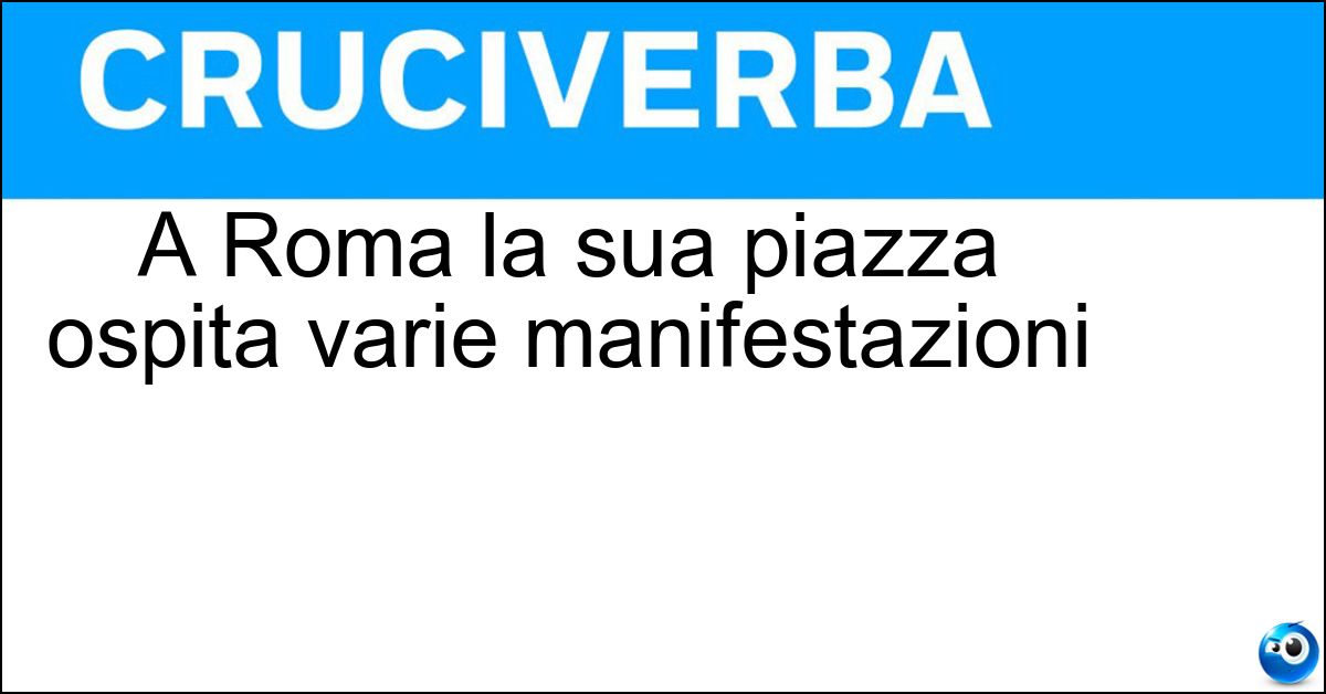 A Roma la sua piazza ospita varie manifestazioni