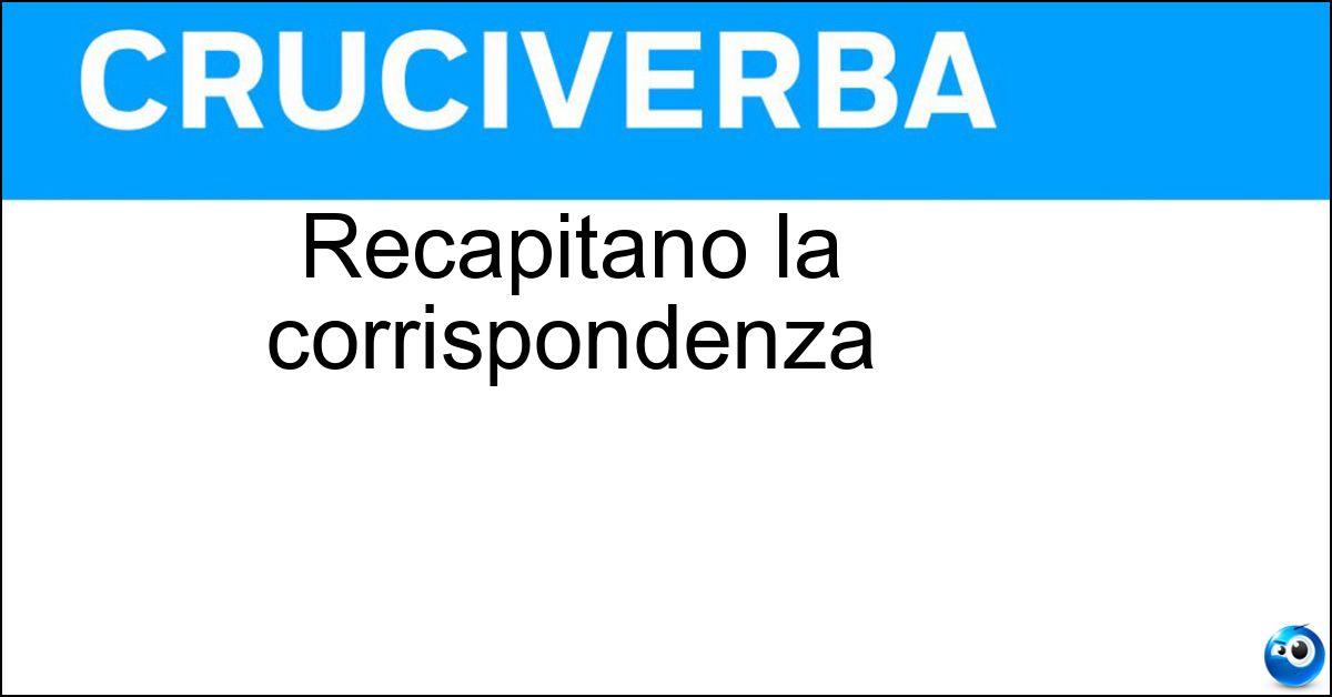 Recapitano la corrispondenza Recapitano la corrispondenza