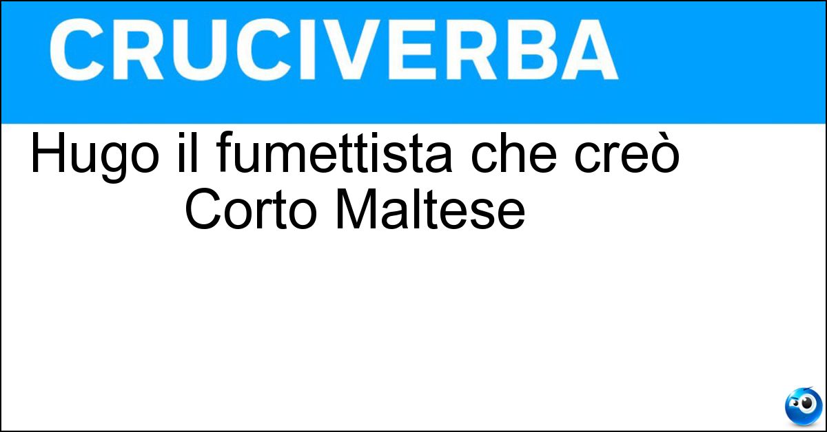 Hugo il fumettista che creò Corto Maltese Hugo il fumettista che creò Corto Maltese