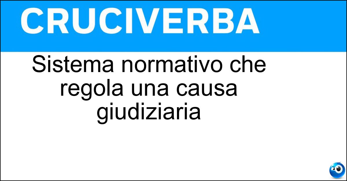 Sistema normativo che regola una causa giudiziaria Sistema normativo che regola una causa giudiziaria