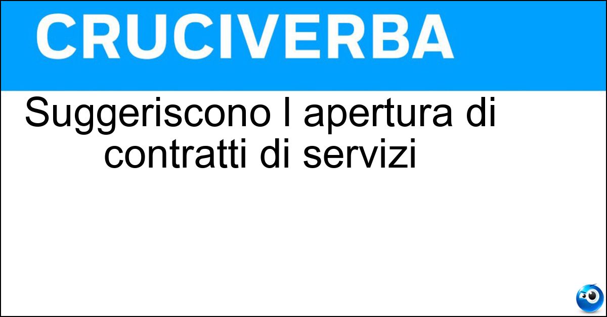 Suggeriscono l apertura di contratti di servizi Suggeriscono l apertura di contratti di servizi