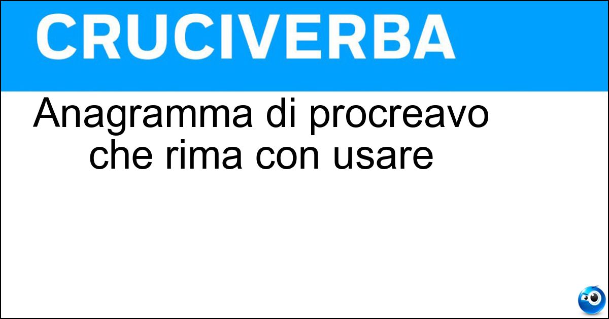 Anagramma di procreavo che rima con usare