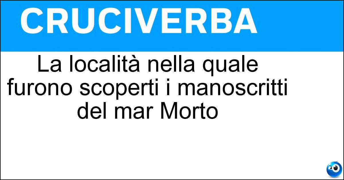 La località nella quale furono scoperti i manoscritti del mar Morto