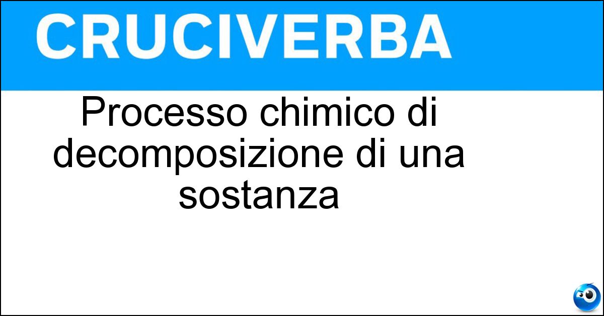 Processo chimico di decomposizione di una sostanza Processo chimico di decomposizione di una sostanza