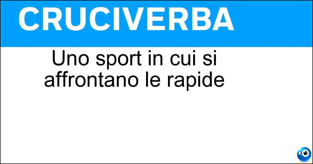 Uno sport in cui si affrontano le rapide