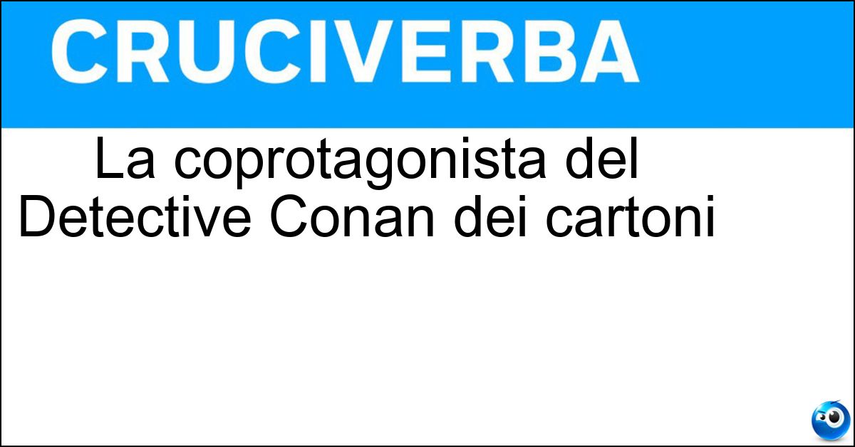 La coprotagonista del Detective Conan dei cartoni La coprotagonista del Detective Conan dei cartoni
