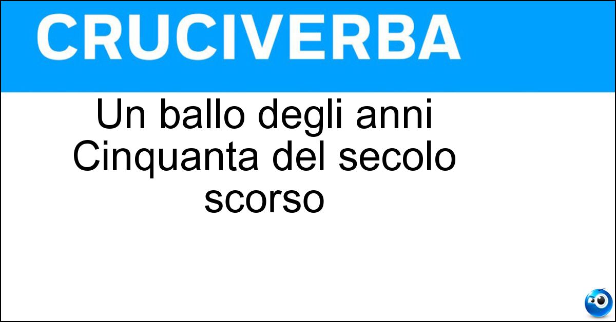 Un ballo degli anni Cinquanta del secolo scorso Un ballo degli anni Cinquanta del secolo scorso
