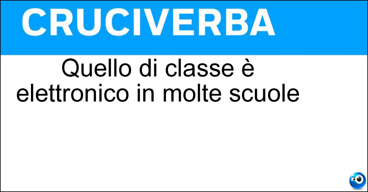 Quello di classe è elettronico in molte scuole Quello di classe è elettronico in molte scuole