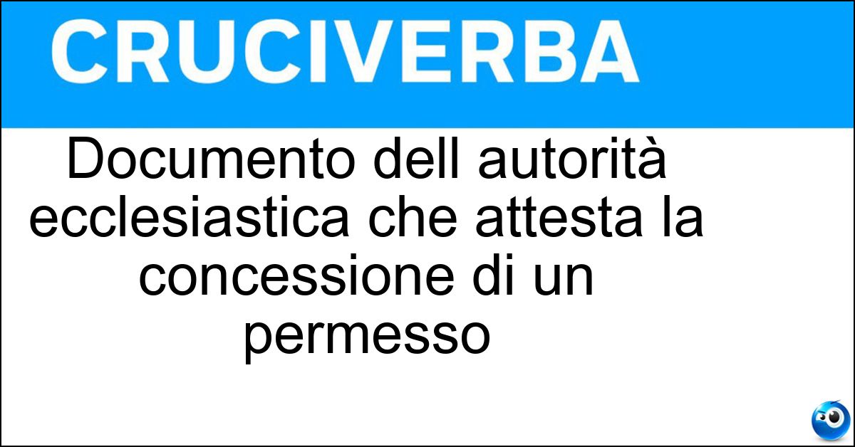 Documento dell autorità ecclesiastica che attesta la concessione di un permesso Documento dell autorità ecclesiastica che attesta la concessione di un permesso