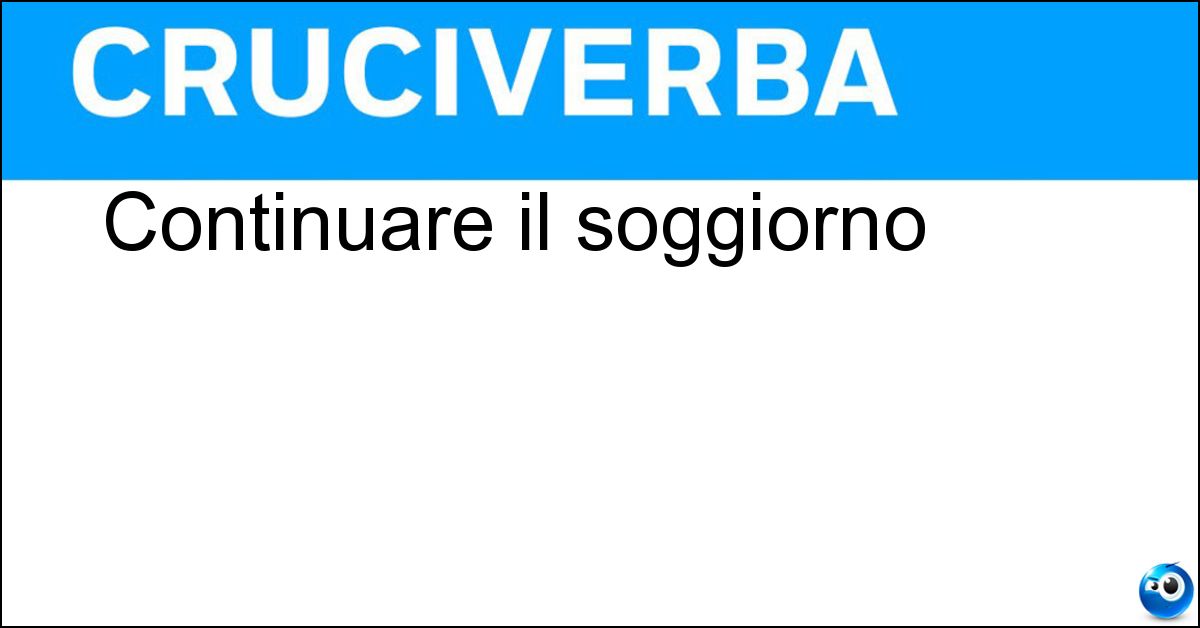 Continuare il soggiorno Continuare il soggiorno