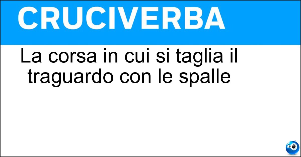 La corsa in cui si taglia il traguardo con le spalle La corsa in cui si taglia il traguardo con le spalle