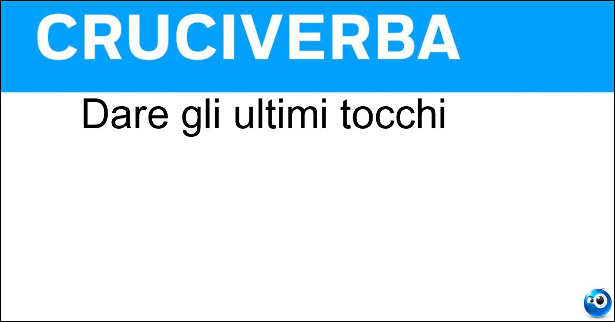 Dare gli ultimi tocchi Dare gli ultimi tocchi