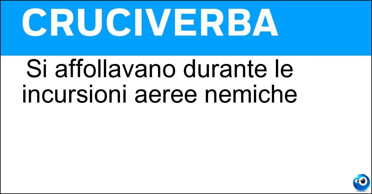 Si affollavano durante le incursioni aeree nemiche Si affollavano durante le incursioni aeree nemiche