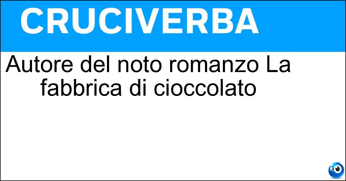 Autore del noto romanzo La fabbrica di cioccolato