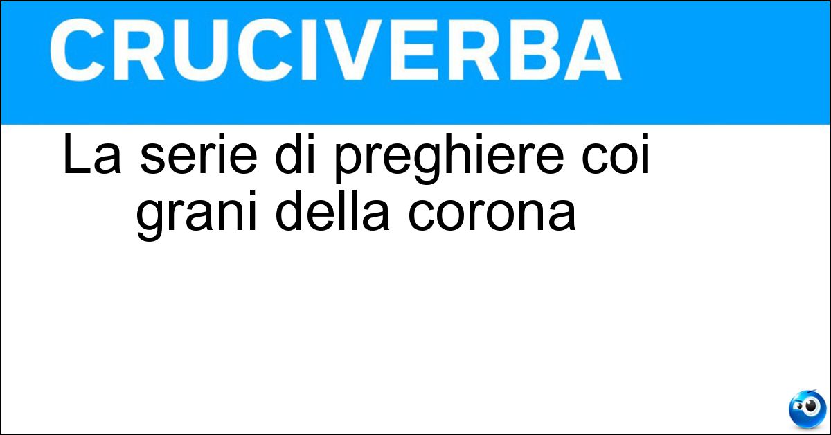 La serie di preghiere coi grani della corona La serie di preghiere coi grani della corona