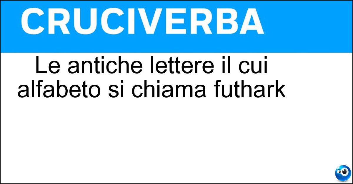 Le antiche lettere il cui alfabeto si chiama futhark Le antiche lettere il cui alfabeto si chiama futhark