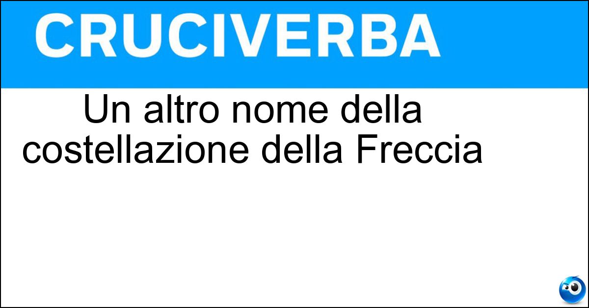 Un altro nome della costellazione della Freccia