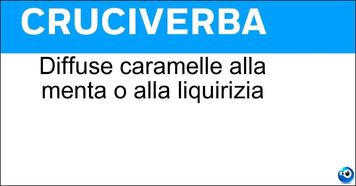 Diffuse caramelle alla menta o alla liquirizia Diffuse caramelle alla menta o alla liquirizia