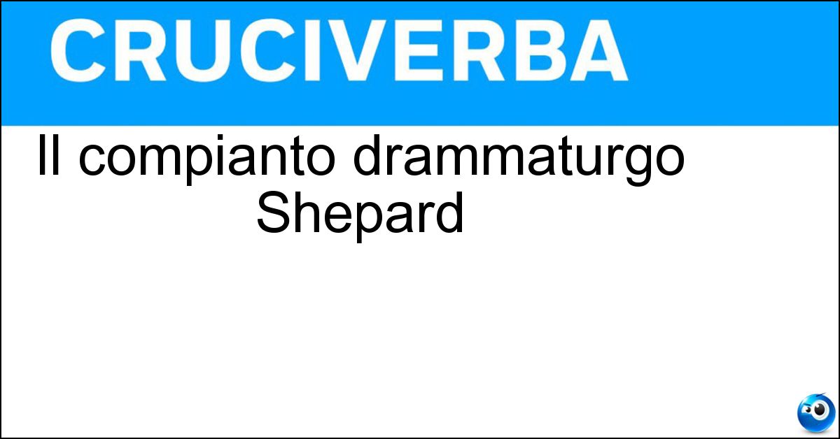 Il compianto drammaturgo Shepard Il compianto drammaturgo Shepard