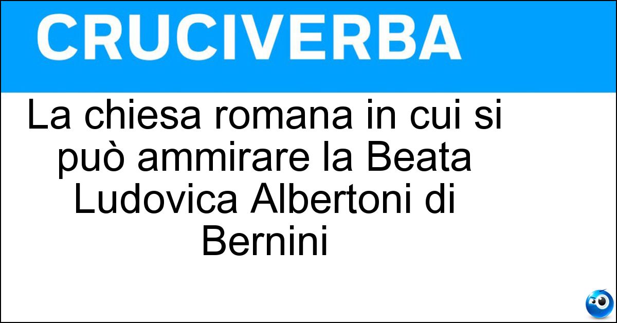 La chiesa romana in cui si può ammirare la Beata Ludovica Albertoni di Bernini La chiesa romana in cui si può ammirare la Beata Ludovica Albertoni di Bernini