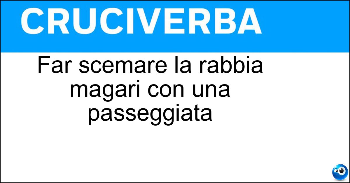Far scemare la rabbia magari con una passeggiata Far scemare la rabbia magari con una passeggiata