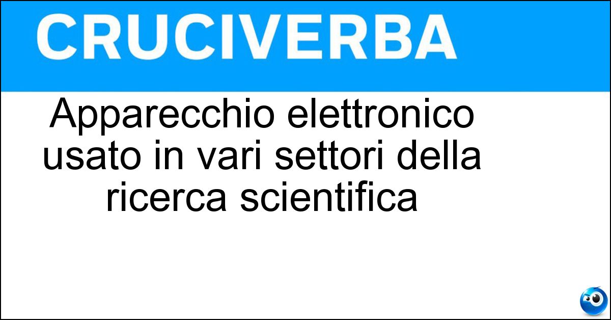 Apparecchio elettronico usato in vari settori della ricerca scientifica