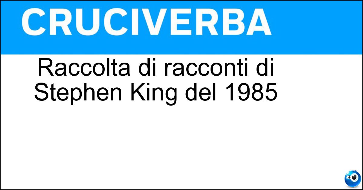 Raccolta di racconti di Stephen King del 1985 Raccolta di racconti di Stephen King del 1985