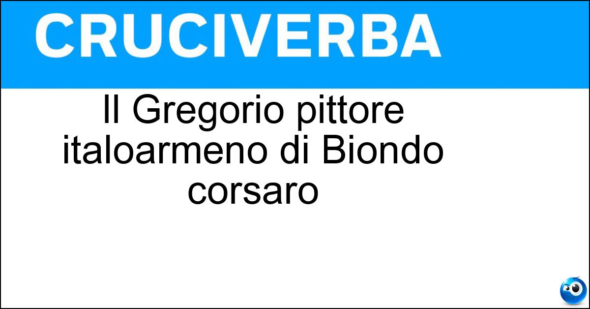 Il Gregorio pittore italoarmeno di Biondo corsaro